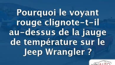 Pourquoi le voyant rouge clignote-t-il au-dessus de la jauge de température sur le Jeep Wrangler ?